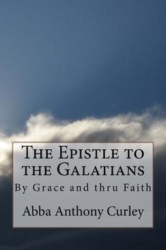 portada The Epistle to the Galatians: By Grace and thru Faith (en Inglés)