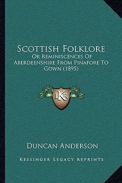 portada scottish folklore: or reminiscences of aberdeenshire from pinafore to gown (1895) (en Inglés)
