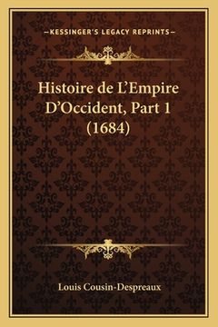 portada Histoire de L'Empire D'Occident, Part 1 (1684) (en Francés)