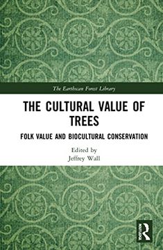 portada The Cultural Value of Trees: Folk Value and Biocultural Conservation (The Earthscan Forest Library) (en Inglés)