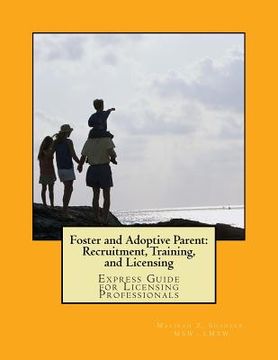 portada Foster and Adoptive Parent: Recruitment, Training, and Licensing: Express Guide for Licensing Professionals