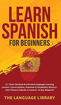 portada Learn Spanish for Beginners: 11+ Short Stories& Accelerated Language Learning Lessons- Conversations, Grammar& Vocabulary Mastery+ 1001 Phrases& Words in Context- 21 day Blueprint (en Inglés)