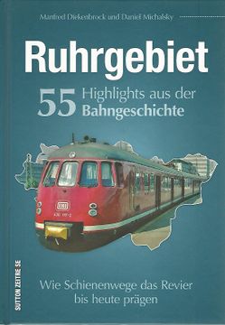 portada Ruhrgebiet. 55 Highlights aus der Bahngeschichte. Wie Schienenwege das Revier bis Heute Prägen. Sutton Zeitreise. (en Alemán)