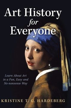 portada Art History for Everyone: Learn About Art in a Fun, Easy, No-Nonsense Way