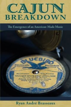 portada Cajun Breakdown: The Emergence of an American-Made Music (American Musicspheres)