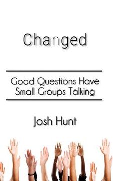 portada Changed: Good Questions Have Small Groups Talking