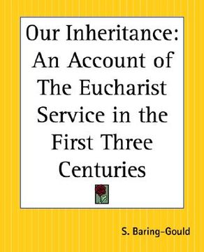 portada our inheritance: an account of the eucharist service in the first three centuries (en Inglés)