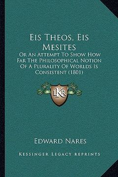 portada eis theos, eis mesites: or an attempt to show how far the philosophical notion of a plurality of worlds is consistent (1801) (in English)