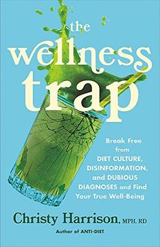 portada The Wellness Trap: Break Free From Diet Culture, Disinformation, and Dubious Diagnoses and Find Your True Well-Being