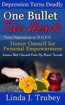 portada One Bullet Two Hearts: Turn Depression To HOPE, Honor Oneself for Personal Empowerment