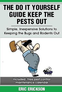 portada The do it Yourself Guide Keep the Pests Out: Simple, Inexpensive Solutions to Keeping the Bugs and Rodents out of Your Home: Volume 1 (en Inglés)
