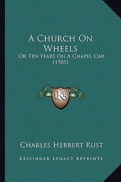 portada a church on wheels: or ten years on a chapel car (1905) (in English)