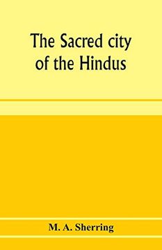 portada The Sacred City of the Hindus: An Account of Benares in Ancient and Modern Times (en Inglés)