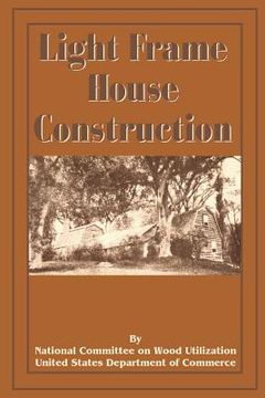 portada Light Frame House Construction: Technical Information for the Use of Apprentice and Journeyman Carpenters (en Inglés)