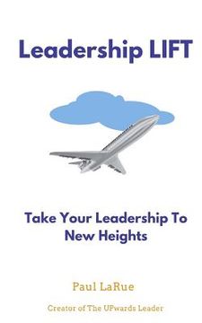 portada Leadership LIFT: Taking Your Leadership To New Heights!! (en Inglés)