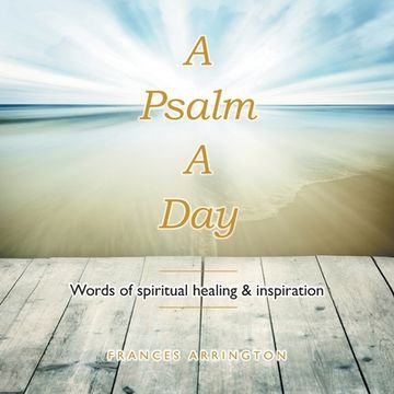 portada A Psalm a Day: Words of Spiritual Healing & Inspiration (en Inglés)