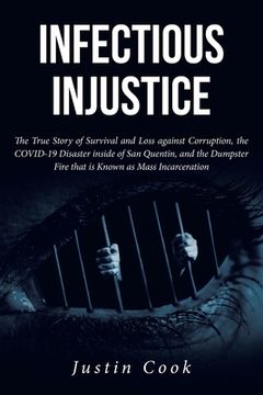 portada Infectious Injustice: The True Story of Survival and Loss against Corruption, the COVID-19 Disaster inside of San Quentin, and the Dumpster