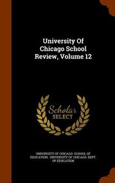 portada University Of Chicago School Review, Volume 12 (en Inglés)