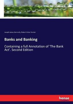 portada Banks and Banking: Containing a full Annotation of 'The Bank Act'. Second Edition
