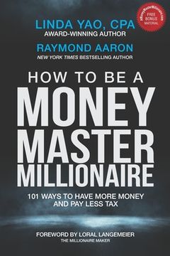 portada How to Be a Money Master Millionaire: 101 Ways to Have More Money and Pay Less Tax (in English)