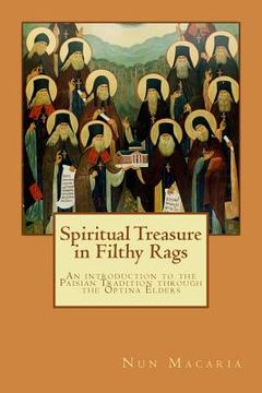 portada Spiritual Treasure in Filthy Rags: An introduction to the Paisian Tradition through the Optina Elders (en Inglés)