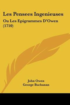 portada les pensees ingenieuses: ou les epigrammes d'owen (1710) (en Inglés)