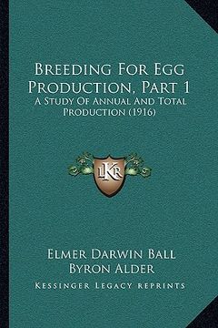 portada breeding for egg production, part 1: a study of annual and total production (1916) (en Inglés)