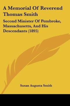 portada a memorial of reverend thomas smith: second minister of pembroke, massachusetts, and his descendants (1895) (en Inglés)