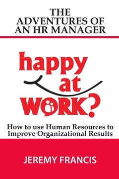 portada Adventures of an HR Manager: How to use Human Resources to Improve Organizational Results. (en Inglés)