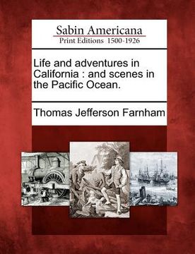 portada life and adventures in california: and scenes in the pacific ocean. (en Inglés)