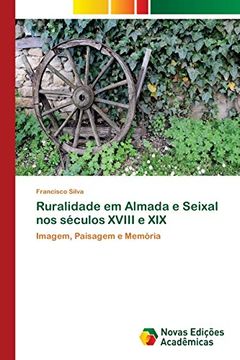 portada Ruralidade em Almada e Seixal nos Séculos Xviii e Xix: Imagem, Paisagem e Memória