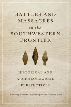portada Battles and Massacres on the Southwestern Frontier: Historical and Archaeological Perspectives (en Inglés)