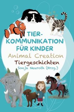portada Tierkommunikation für Kinder: Animal Creation Tiergeschichten: Zum Vorlesen oder selber Lesen - ab 6 Jahren (en Alemán)