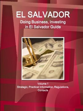 portada El Salvador: Doing Business, Investing in El Salvador Guide Volume 1 Strategic, Practical Information, Regulations, Contacts (en Inglés)