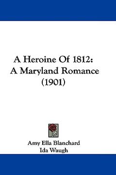 portada a heroine of 1812: a maryland romance (1901) (in English)