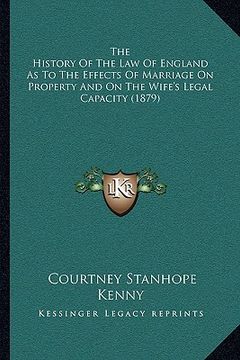 portada the history of the law of england as to the effects of marriage on property and on the wife's legal capacity (1879) (en Inglés)