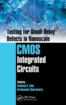 portada Testing for Small-Delay Defects in Nanoscale CMOS Integrated Circuits (in English)