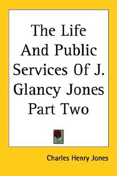 portada the life and public services of j. glancy jones part two (en Inglés)