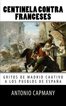 portada Centinela Contra Franceses: Gritos de Madrid Cautivo a los Pueblos de Espana