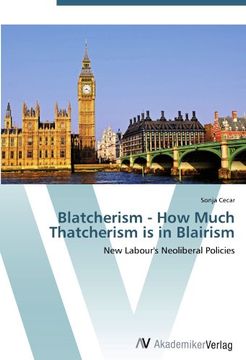 portada Blatcherism - How Much Thatcherism is in Blairism: New Labour's Neoliberal Policies