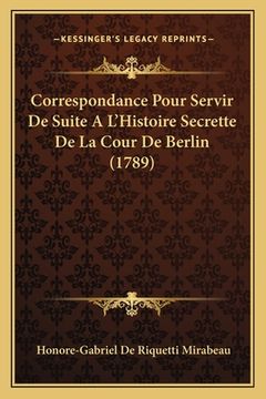 portada Correspondance Pour Servir De Suite A L'Histoire Secrette De La Cour De Berlin (1789) (in French)