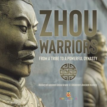 portada Zhou Warriors: From a Tribe to a Powerful Dynasty History of Ancient China Grade 5 Children's Ancient History (en Inglés)