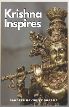 Krishna Inspires: Words inspired by the teachings of the Lord Krishna in Bhagavad Gita