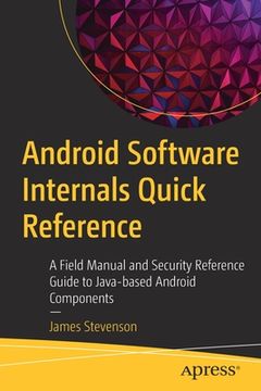 portada Android Software Internals Quick Reference: A Field Manual and Security Reference Guide to Java-Based Android Components (en Inglés)