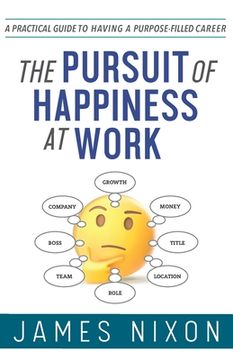 portada The Pursuit of Happiness at Work: A Practical Guide to Having a Purpose-Filled Career (en Inglés)