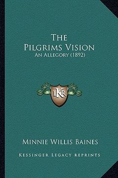 portada the pilgrims vision the pilgrims vision: an allegory (1892) an allegory (1892)