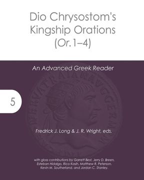 portada Dio Chrysostom's Kingship Orations (Or. 1-4): An Advanced Greek Reader (en Inglés)