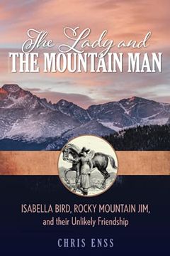 portada The Lady and the Mountain Man: Isabella Bird, Rocky Mountain Jim, and Their Unlikely Friendship (in English)