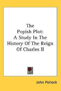 portada the popish plot: a study in the history of the reign of charles ii (en Inglés)