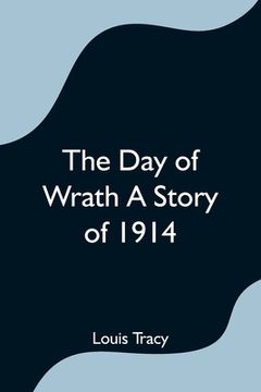 portada The Day of Wrath A Story of 1914 (en Inglés)